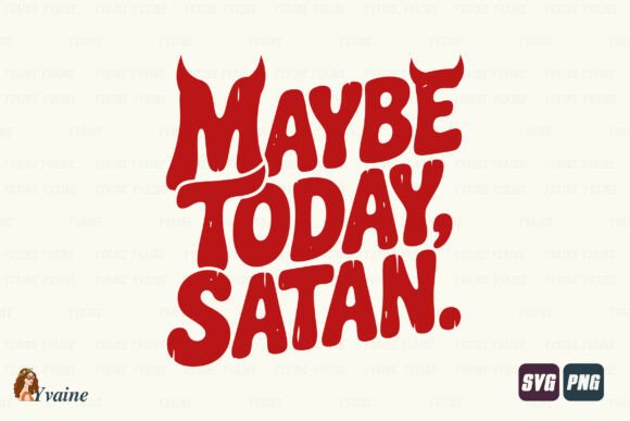 Embrace the Sarcasm: The Maybe Today Satan SVG & PNG